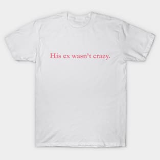 His Ex Wasn't Crazy T-Shirt